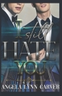 I Still Hate You: A BL Romance By Angela Lynn Carver Cover Image