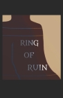 The Ring of Ruin By Kayla Berg Cover Image