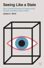 Seeing Like a State: How Certain Schemes to Improve the Human Condition Have Failed (Veritas Paperbacks) By James C. Scott Cover Image