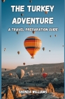 The Turkey Adventure: A Travel Preparation Guide Cover Image