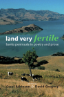 Land Very Fertile: Banks Peninsula in Poety and Prose By Coral Atkinson (Editor), David Gregory (Editor) Cover Image