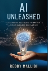 AI Unleashed: A Leader's Playbook to Master AI for Business Excellence By Mallidi Cover Image