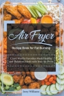 Air Fryer Recipe Book for Fat Burning: Crave-Worthy Favorites Made Healthy and Balanced Meals with your Air Fryer By Jessie Williams Cover Image