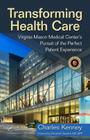 Transforming Health Care: Virginia Mason Medical Center's Pursuit of the Perfect Patient Experience By Charles Kenney Cover Image