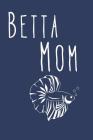 Betta Mom: Aquarium Log Book 120 Pages (6 x 9) Cover Image