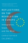 Reflections on the Revolution In Europe: Immigration, Islam and the West By Christopher Caldwell Cover Image