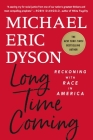 Long Time Coming: Reckoning with Race in America By Michael Eric Dyson Cover Image
