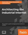 Architecting the Industrial Internet By Shyam Nath, Robert Stackowiak, Carla Romano Cover Image