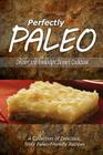 Perfectly Paleo - Dessert and Weeknight Dinners Cookbook: Indulgent Paleo Cooking for the Modern Caveman By Perfectly Paleo Cover Image