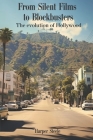 From Silent Films to Blockbusters: The evolution of Hollywood By Harper Steele Cover Image
