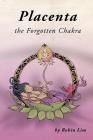 Placenta - The Forgotten Chakra By Robin Lim, Miyuki Akiyama (Illustrator) Cover Image