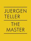 Juergen Teller: The Master IV: Nobuyoshi Araki, William Eggleston, Boris Mikhailov, Charlotte Rampling By Juergen Teller (Photographer) Cover Image