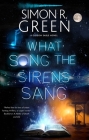 What Song the Sirens Sang By Simon R. Green Cover Image