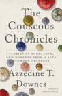 The Couscous Chronicles: Stories of Food, Love, and Donkeys from a Life between Cultures By Azzedine T. Downes, Jane Goodall (Foreword by) Cover Image