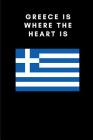 Greece Is Where the Heart Is: Country Flag A5 Notebook to write in with 120 pages By Travel Journal Publishers Cover Image