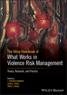 The Wiley Handbook of What Works in Violence Risk Management: Theory, Research, and Practice By J. Stephen Wormith (Editor), Leam A. Craig (Editor), Todd E. Hogue (Editor) Cover Image