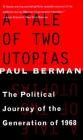 A Tale of Two Utopias: The Political Journey of the Generation of 1968 By Paul Berman Cover Image