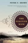 The Fugitive Wife: A Novel By Peter C. Brown Cover Image