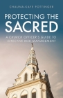 Protecting the Sacred: A Church Officer's Guide to Effective Risk Management Cover Image