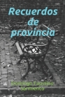 Recuerdos de provincia By Domingo Faustino Sarmiento Cover Image