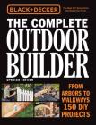 Black & Decker The Complete Outdoor Builder, Updated Edition: From Arbors to Walkways - 150 DIY Projects Cover Image