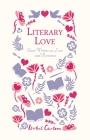 Literary Love: Great Writers on Love and Romance By Isobel Carlson (Editor) Cover Image