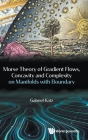 Morse Theory of Gradient Flows, Concavity and Complexity on Manifolds with Boundary Cover Image
