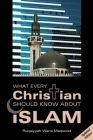 What Every Christian Should Know about Islam By Ruqaiyyah Waris Maqsood Cover Image