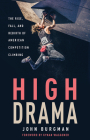 High Drama: The Rise, Fall, and Rebirth of American Competition Climbing By John Burgman, Kynan Waggoner (Foreword by) Cover Image
