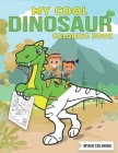 My Cool Dinosaur Coloring Book: FUN and COOL Dinosaur Coloring Book for Children, Boys, Girls, Kids Ages 4-8 ( 4-6, 6-8 Year old Perfect Gift ) By Mykid Coloring Cover Image