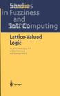 Lattice-Valued Logic: An Alternative Approach to Treat Fuzziness and Incomparability (Studies in Fuzziness and Soft Computing #132) By Yang Xu, Da Ruan, Keyun Qin Cover Image