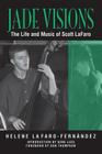 Jade Visions: The Life and Music of Scott LaFaro (North Texas Lives of Musician Series #4) By Helene LaFaro-Fernández, Gene Lees (Introduction by), Don Thompson (Foreword by) Cover Image