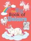 My First Big Book of Unicorn: Unicorn Coloring Book, Perfect for Gift, Inspiring Coloring Book, Easy to Color Even a Beginner, 100 Pages 8.5 X 11 In Cover Image