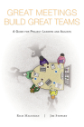 Great Meetings Build Great Teams: A Guide for Project Leaders and Agilists Cover Image
