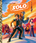 Solo: A Star Wars Story (Star Wars) (Little Golden Book) By Elizabeth Schaefer, Pilot Inc. (Illustrator) Cover Image