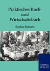 Praktisches Koch- und Wirtschaftsbuch By Sophie Roberts Cover Image