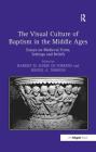 The Visual Culture of Baptism in the Middle Ages: Essays on Medieval Fonts, Settings and Beliefs By Harrietm Sonnede Torrens (Editor) Cover Image