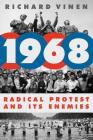 1968: Radical Protest and Its Enemies By Richard Vinen Cover Image