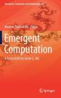 Emergent Computation: A Festschrift for Selim G. Akl (Emergence #24) By Andrew Adamatzky (Editor) Cover Image
