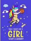 Yeah I Shoot Like A Girl Want A Lesson?: Basketball Unicorn Wide Ruled Composition Note Book By Jen Sterling Cover Image