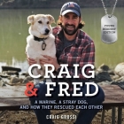 Craig & Fred: A Marine, a Stray Dog, and How They Rescued Each Other By Craig Grossi (Read by) Cover Image