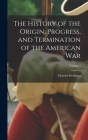The History of the Origin, Progress, and Termination of the American War; Volume 2 By Charles Stedman Cover Image