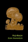Pilz-Buch zum Sammeln: Dokumentiere deine besten Pilzsammel-Stellen Cover Image