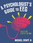 A Psychologist's guide to EEG: The electric study of the mind By Michiel Spapé Cover Image