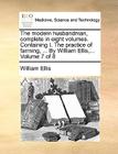 The Modern Husbandman, Complete in Eight Volumes. Containing I. the Practice of Farming, ... by William Ellis, ... Volume 7 of 8 Cover Image