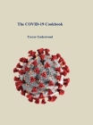 The COVID-19 Cookbook By Trevor Underwood Cover Image