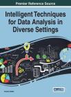 Intelligent Techniques for Data Analysis in Diverse Settings By Numan Celebi (Editor) Cover Image