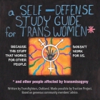 A Self-Defense Study Guide for Trans Women and Gender Non-Conforming / Nonbinary Amab Folks By Transfighters Oakland Cover Image