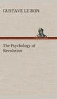 The Psychology of Revolution By Gustave Le Bon Cover Image