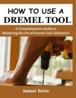 How to Use a Dremel Tool: A Comprehensive Guide to Mastering the Art of Dremel Tool Utilization Cover Image